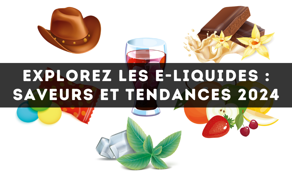 Explorez les E-Liquides : Saveurs et Tendances 2024