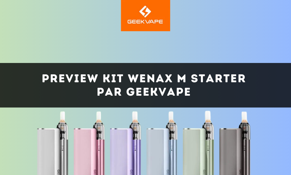 Découvrez le Nouveau Kit Wenax M Starter par Geekvape : Performance et Simplicité pour Tous les Vapoteurs