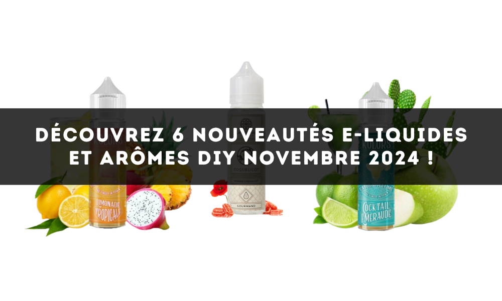 Top 6 Nouveaux E-liquides et Arômes DIY – Novembre 2024